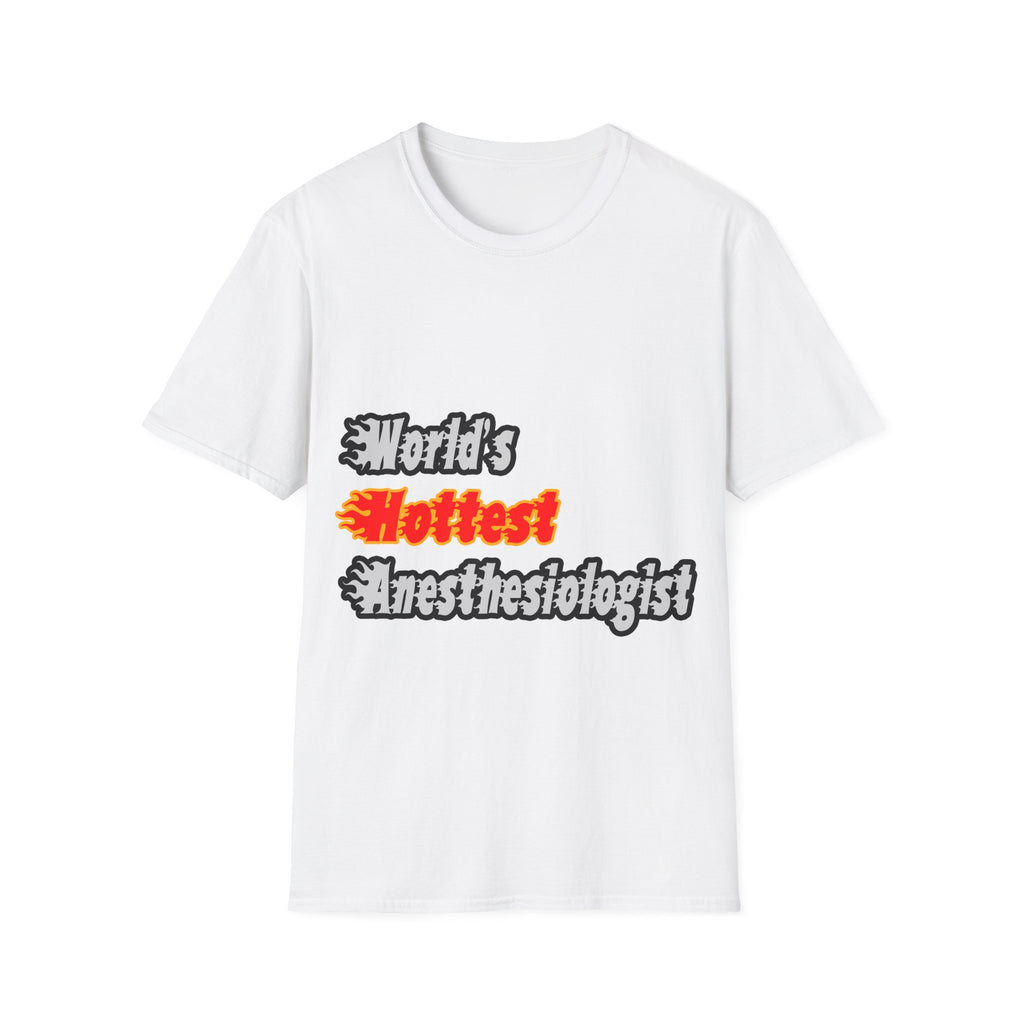 World's Hottest Anesthesiologist - Unisex Softstyle T-Shirt