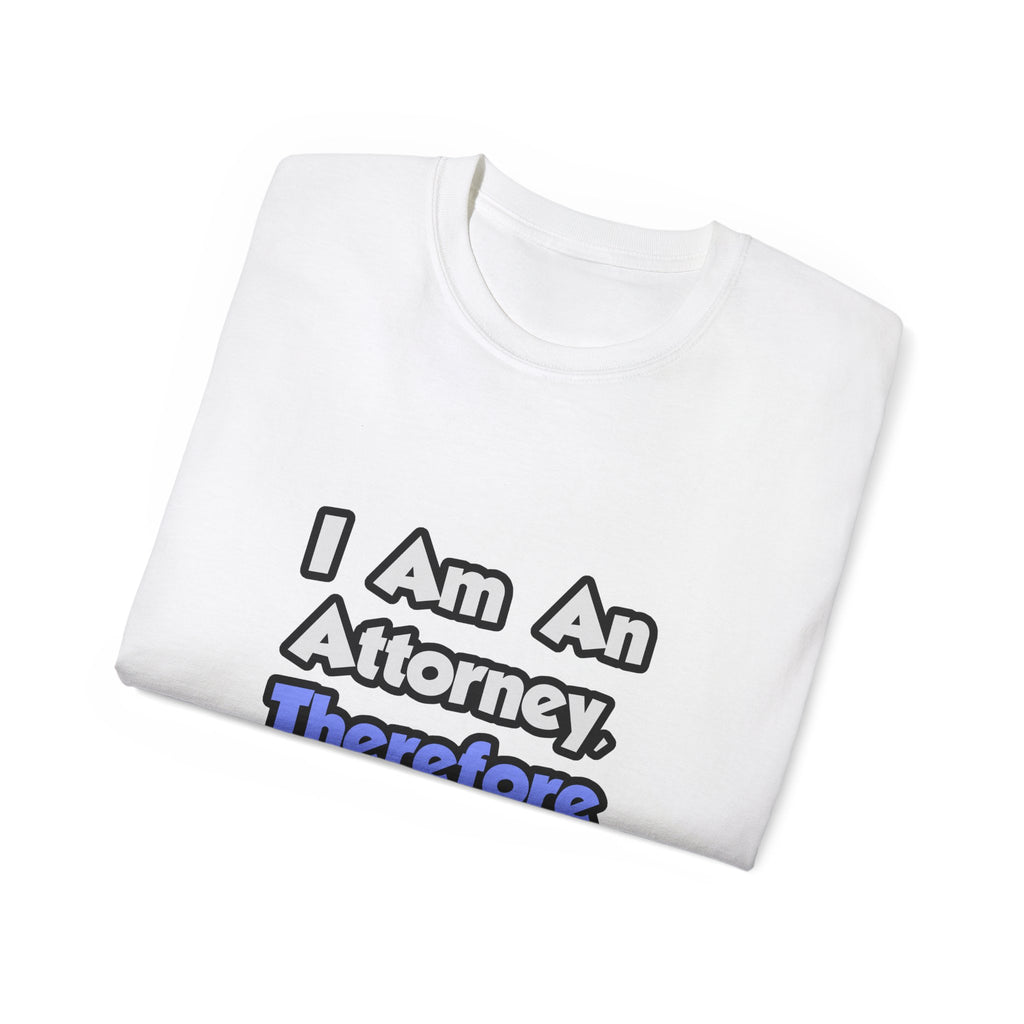 I Am An Attorney, Therefore I Drink - Unisex Ultra Cotton Tee