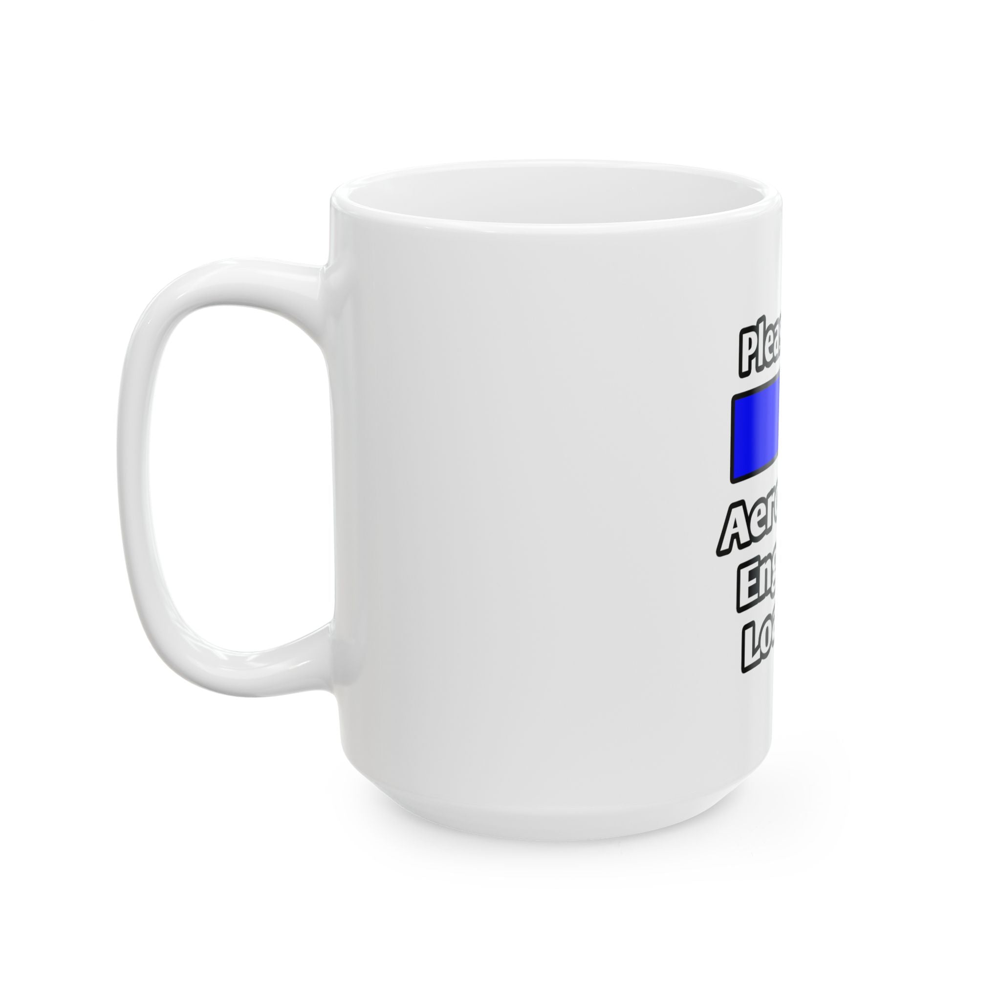 Please Wait...Aerospace Engineer Loading - Ceramic Mug, (11oz, 15oz)