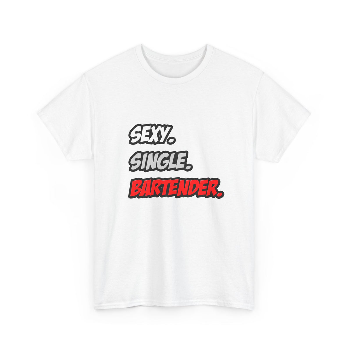 Sexy. Single. Bartender - Unisex Heavy Cotton Tee