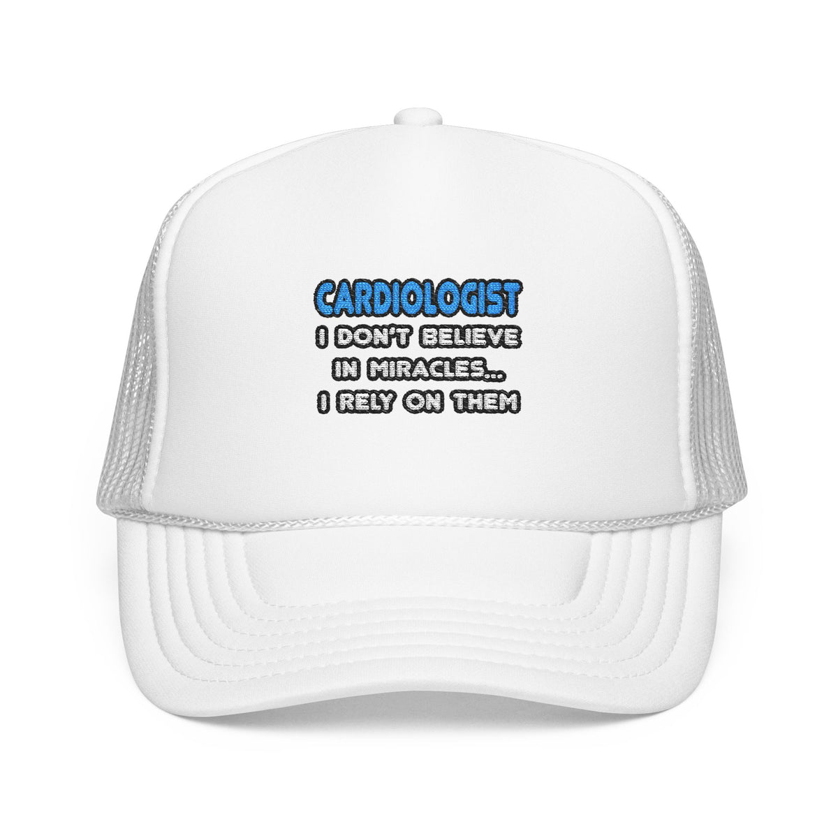 Miracles and Cardiologists - Foam Trucker Hat
