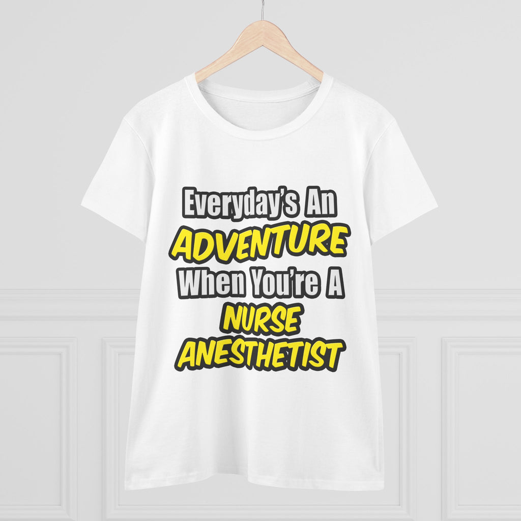 Everyday's An Adventure...Nurse Anesthetist - Women's Midweight Cotton Tee