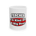 Teacher...Big Deal - Ceramic Mug, (11oz, 15oz)