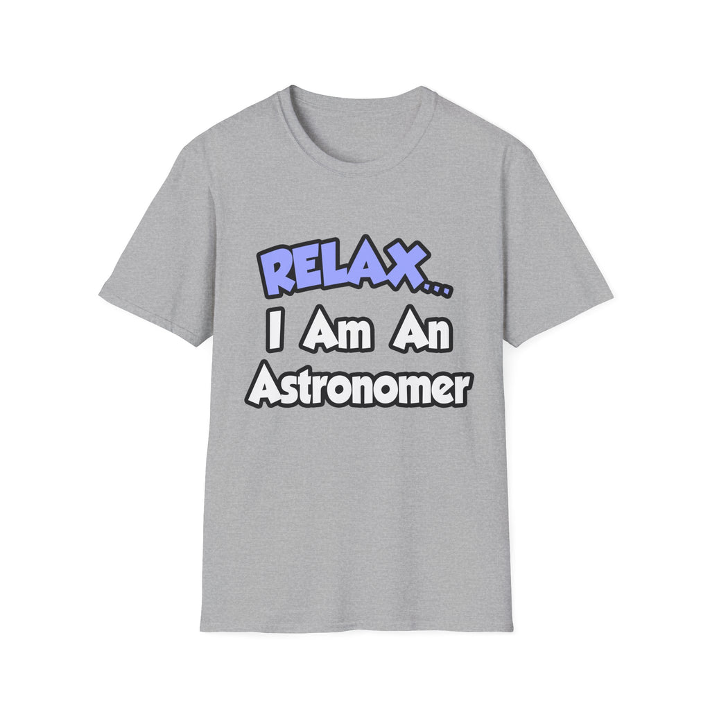 Relax...I'm An Astronomer - Unisex Softstyle T-Shirt