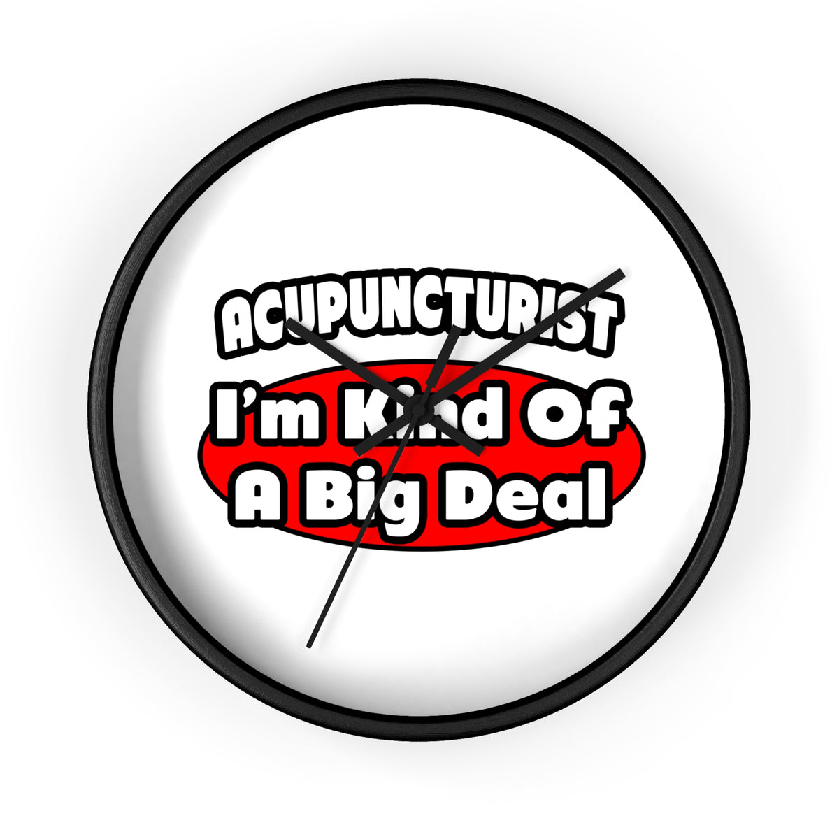 Acupuncturist ... Big Deal - Wall Clock
