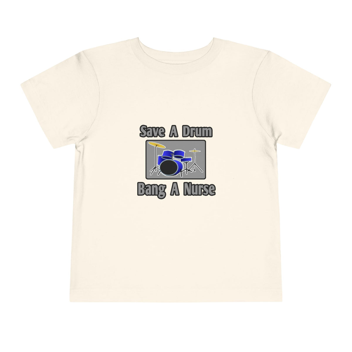 Save a Drum...Bang a Nurse - Toddler Short Sleeve Tee