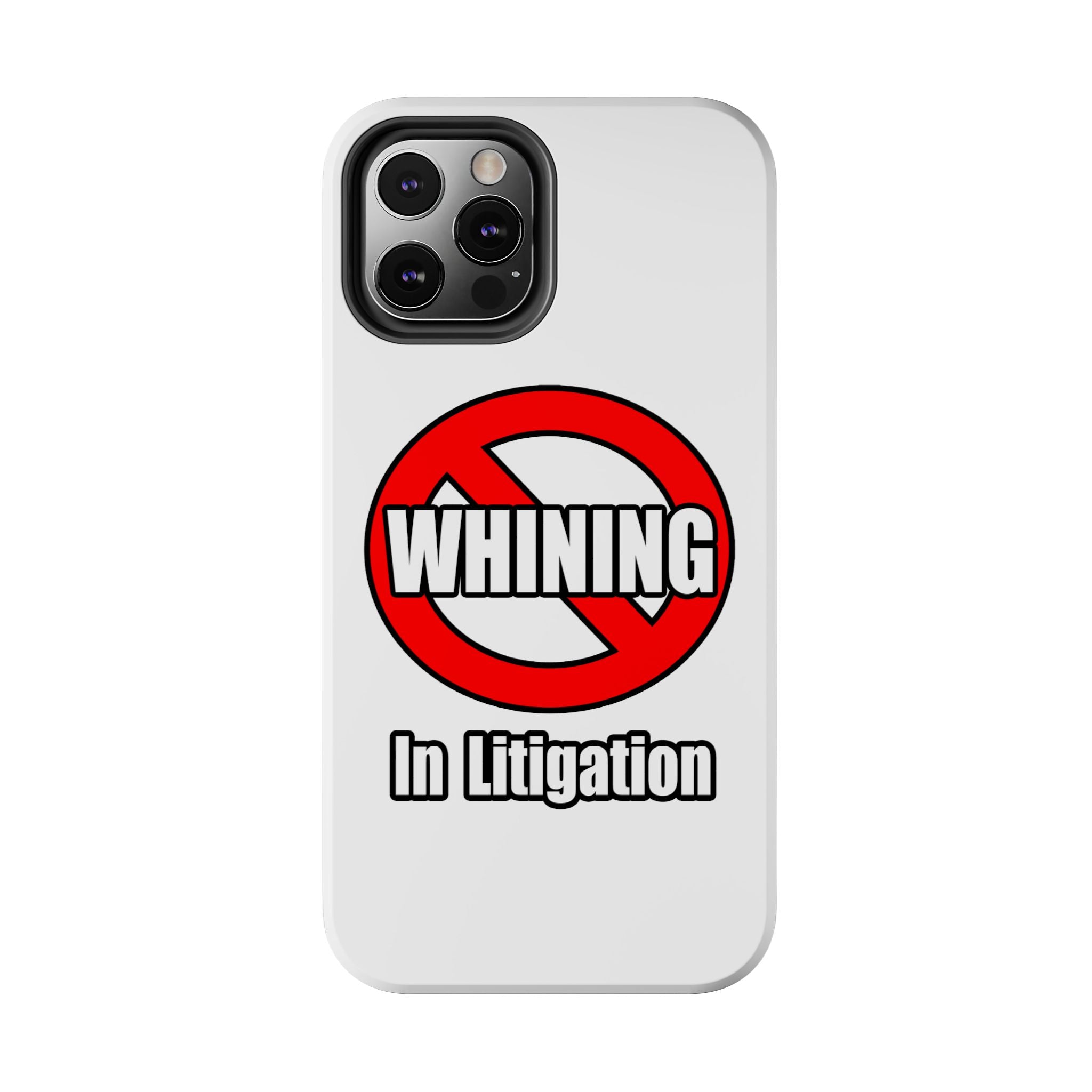 No Whining In Litigation - Tough Phone Cases