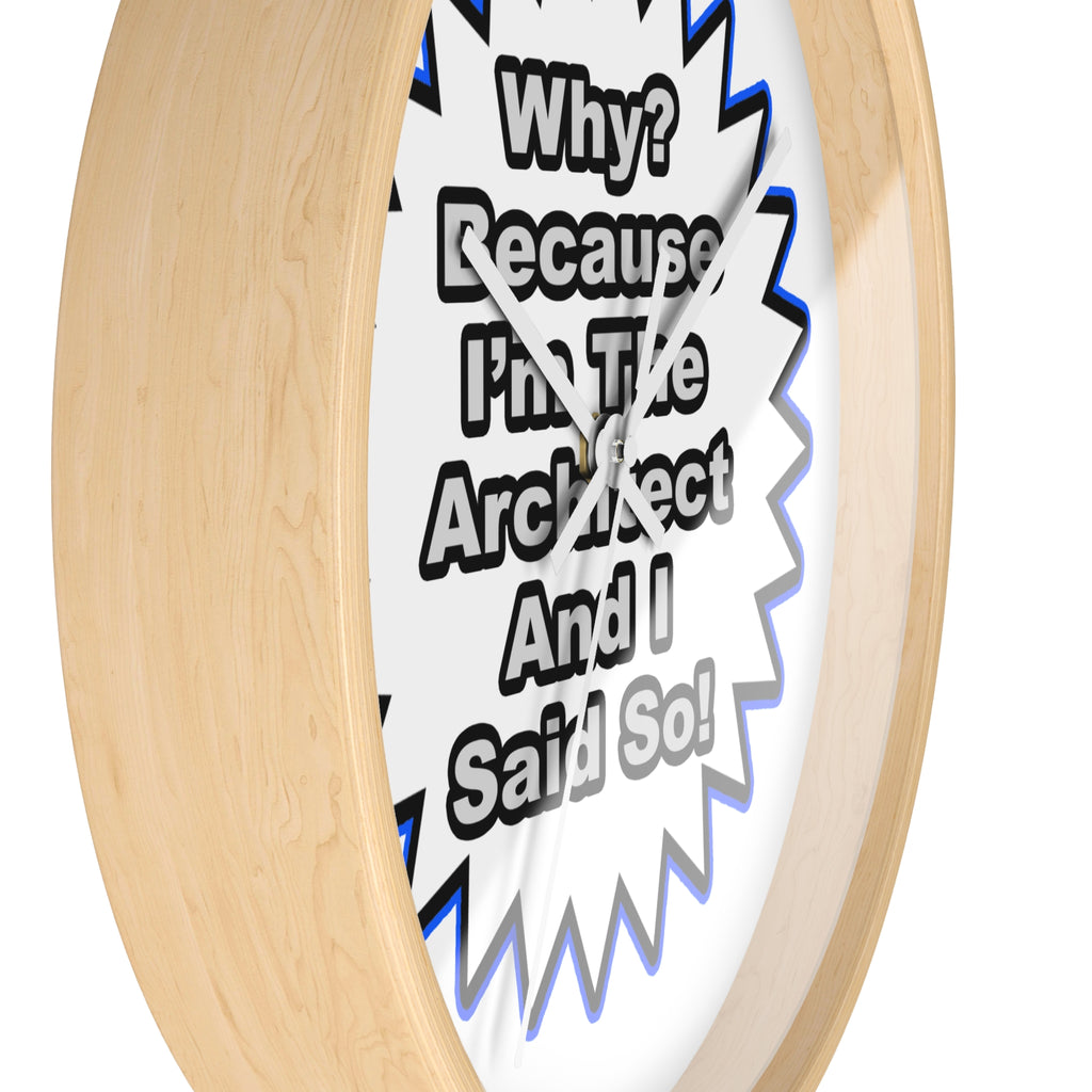 Architect...Because I Said So - Wall Clock