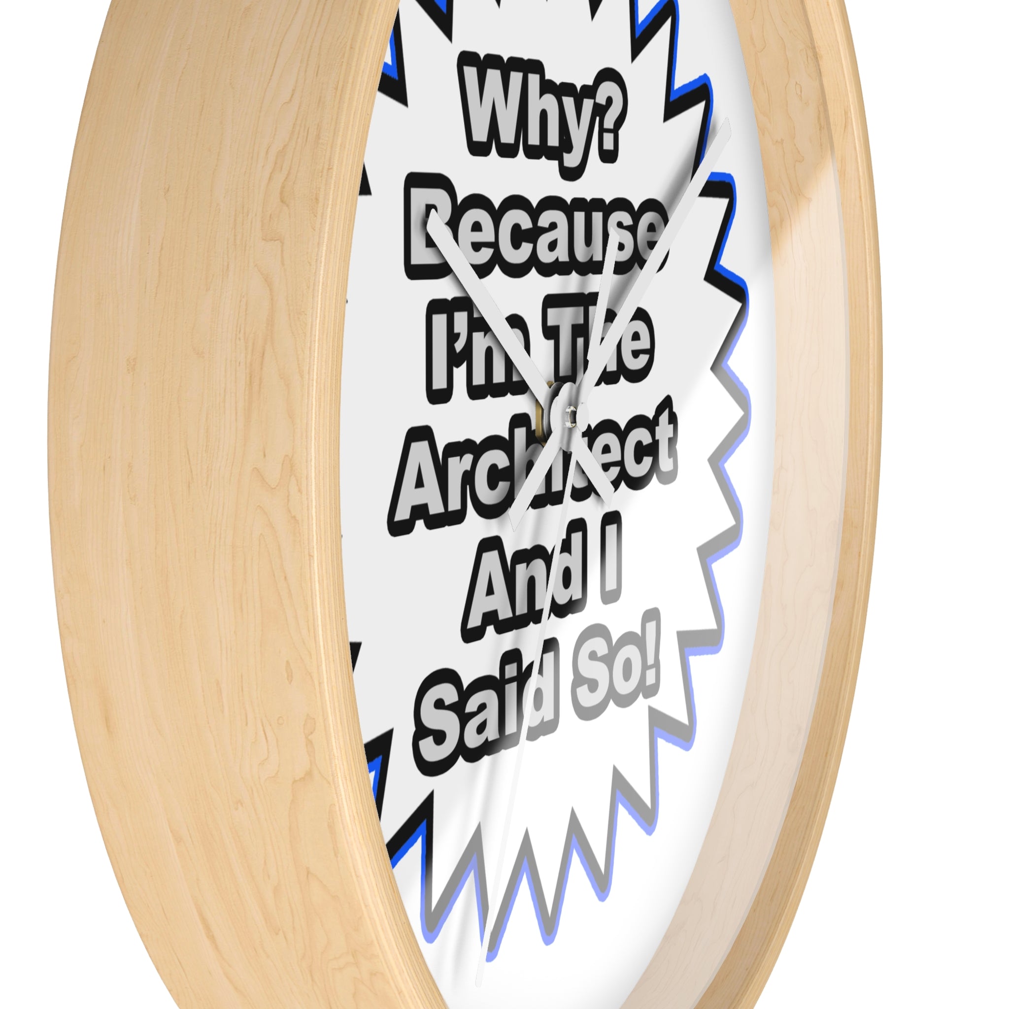 Architect...Because I Said So - Wall Clock