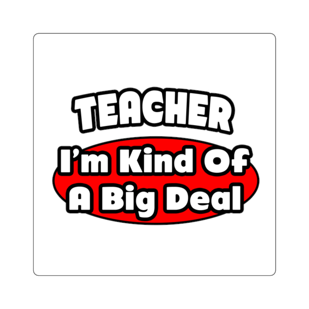 Teacher...Big Deal - Square Stickers