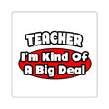 Teacher...Big Deal - Square Stickers