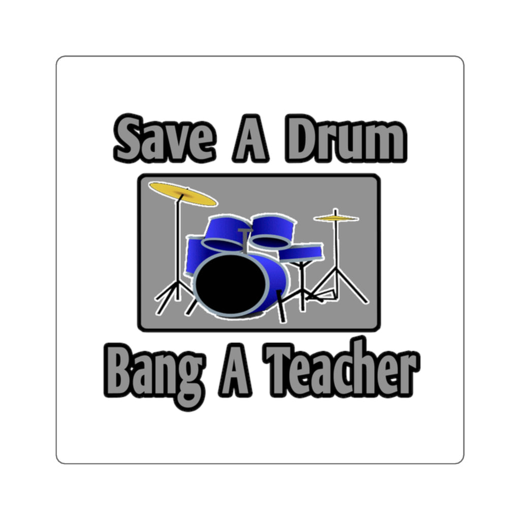 Save a Drum...Bang a Teacher - Square Stickers