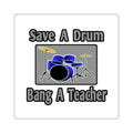 Save a Drum...Bang a Teacher - Square Stickers