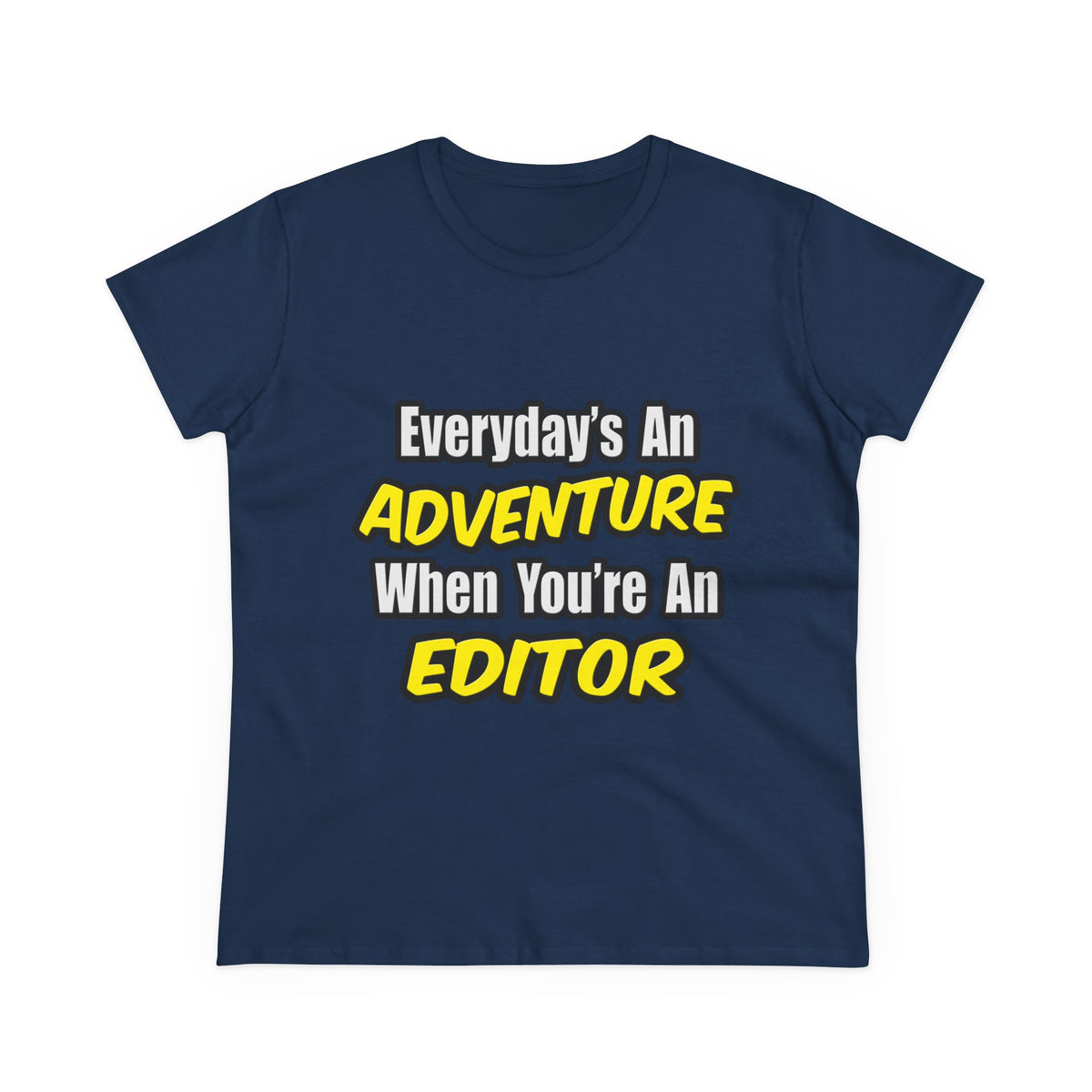 Everyday's An Adventure...Editor - Women's Midweight Cotton Tee