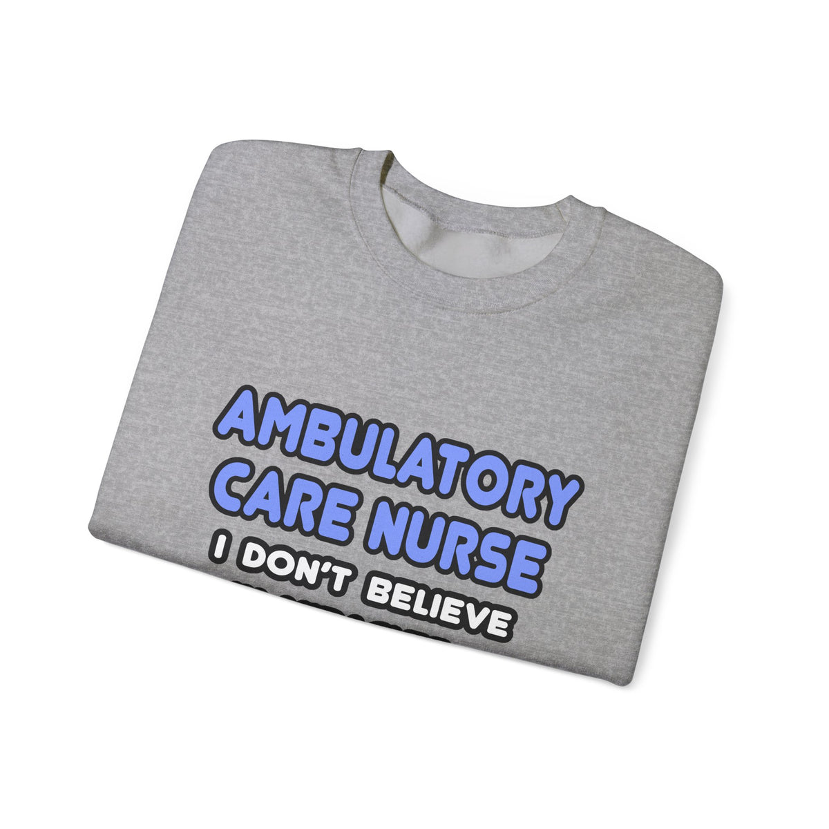 Miracles and Ambulatory Care Nurses - Unisex Heavy Blend™ Crewneck Sweatshirt