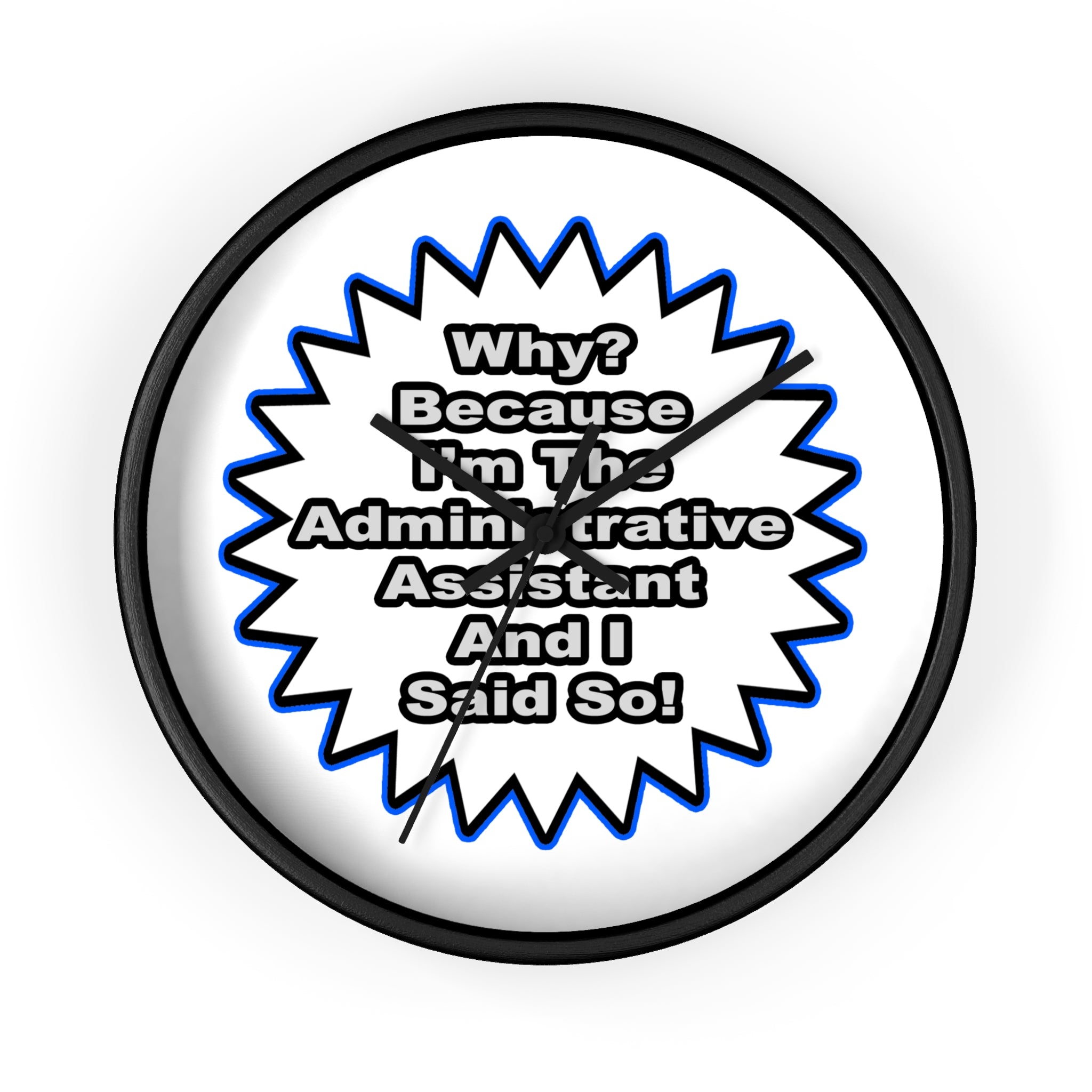 Administrative Assistant...Because I Said So - Wall Clock