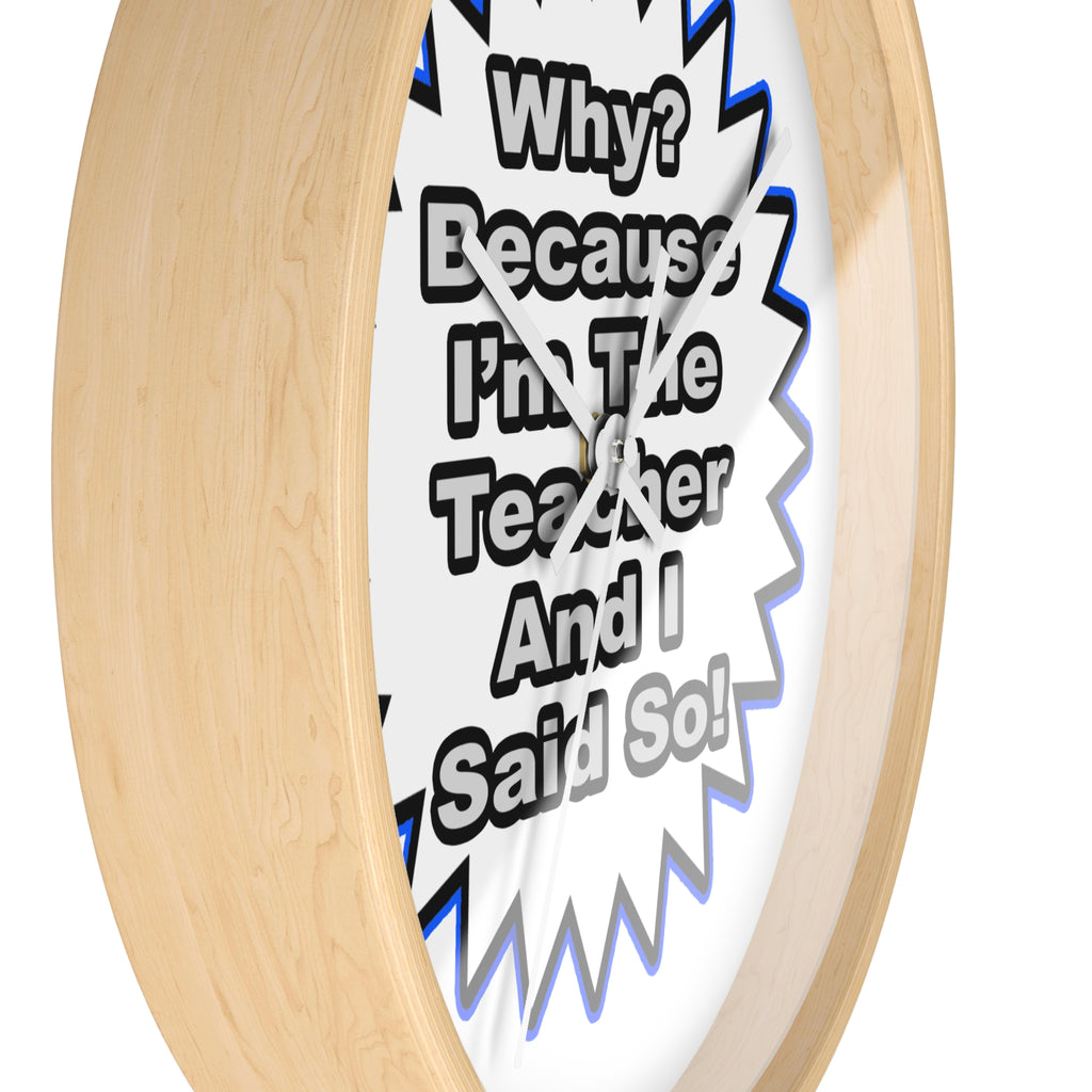 Teacher...Because I Said So - Wall Clock