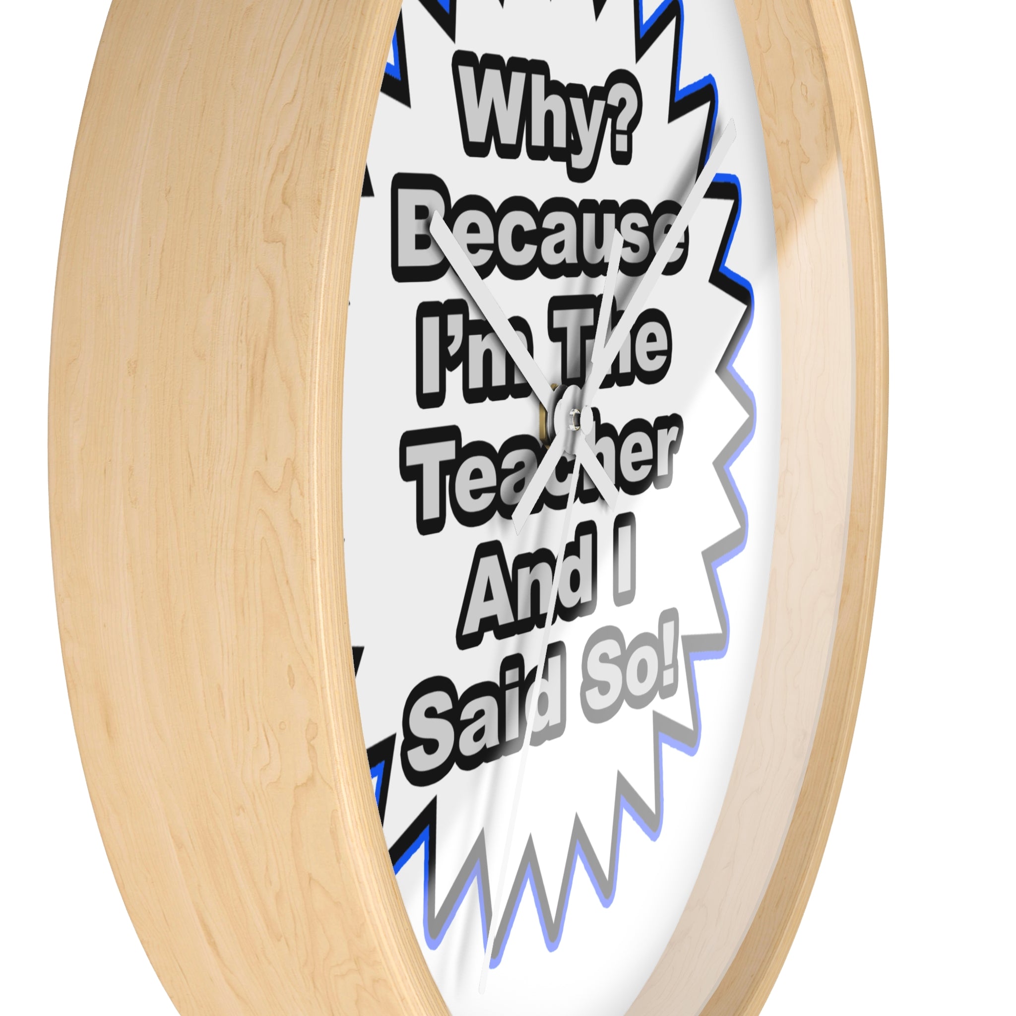 Teacher...Because I Said So - Wall Clock