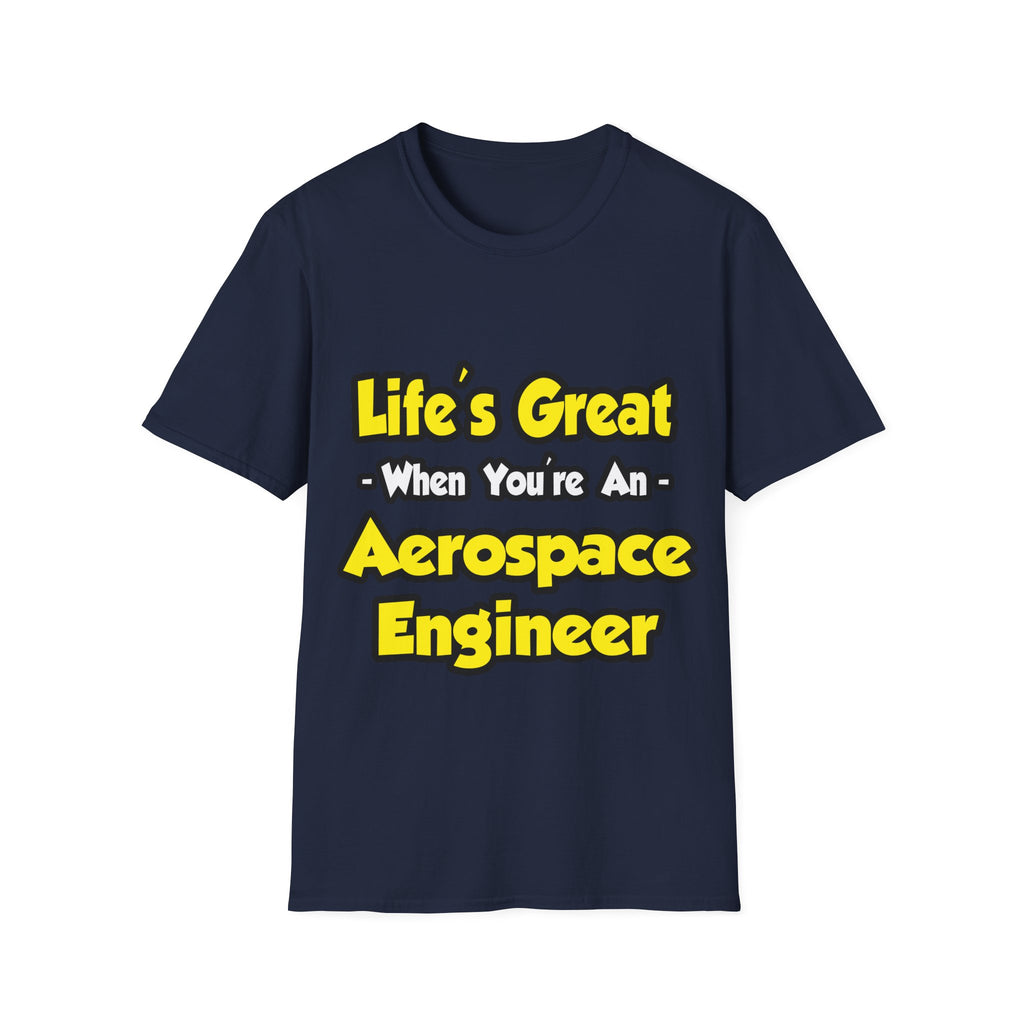 Life's Great...Aerospace Engineer - Unisex Softstyle T-Shirt