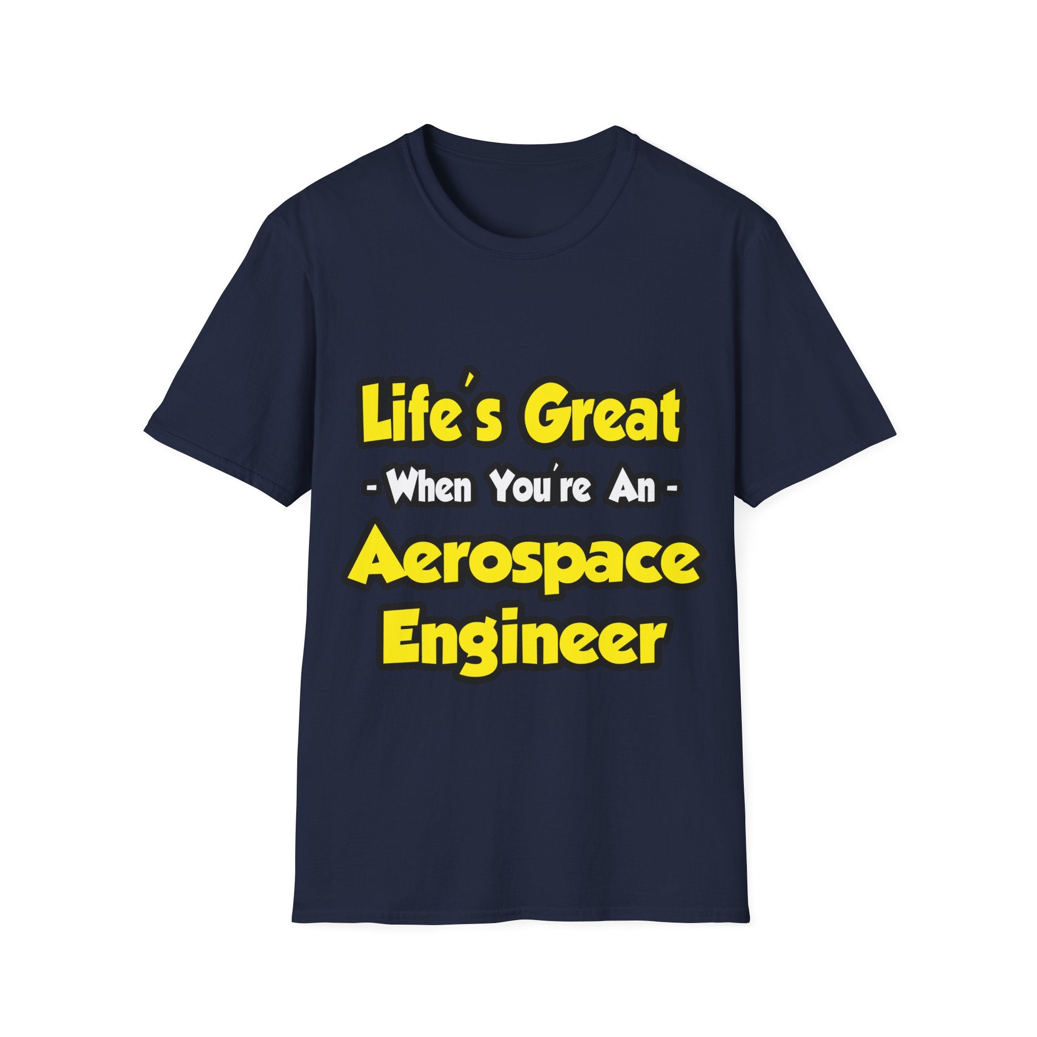 Life's Great...Aerospace Engineer - Unisex Softstyle T-Shirt