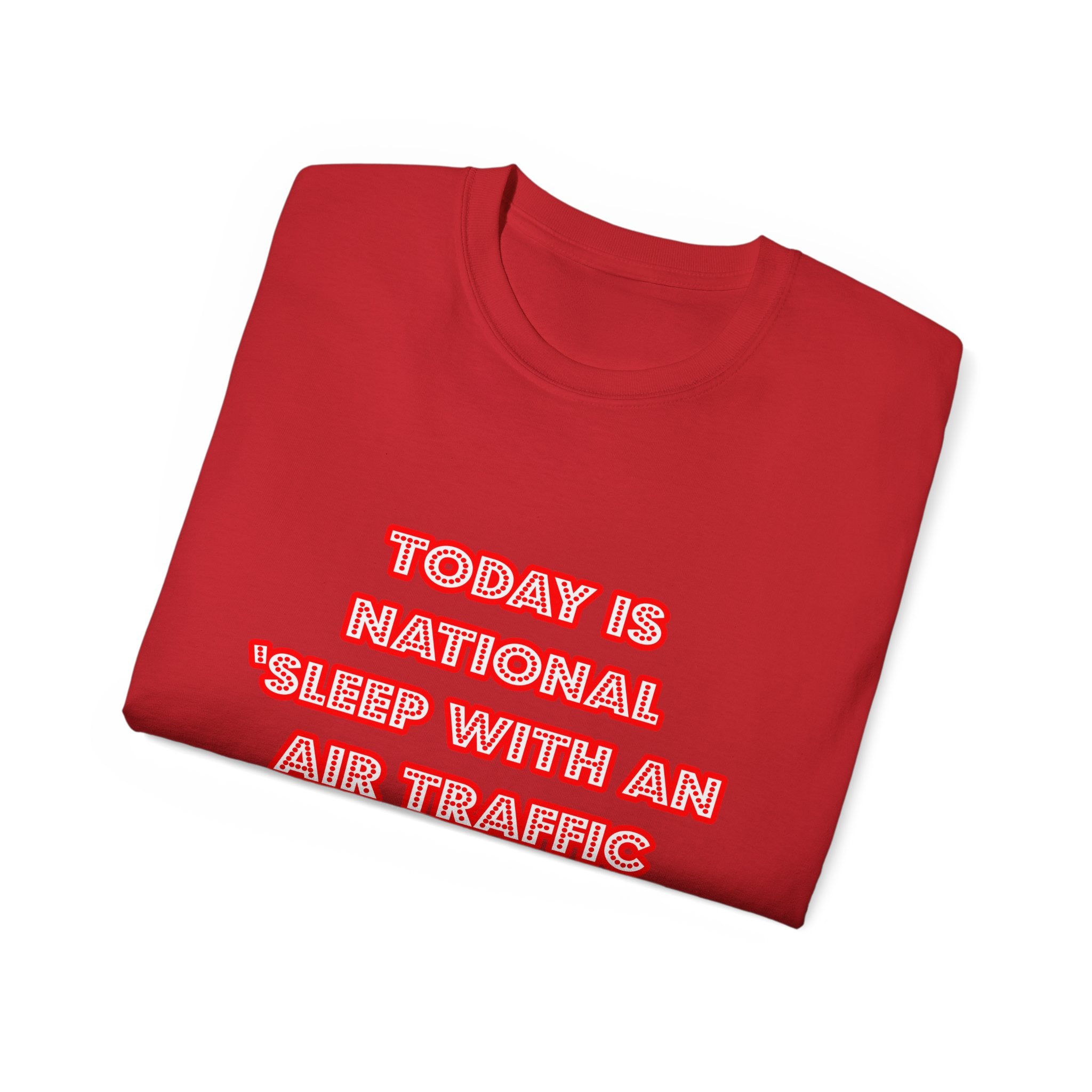 National 'Sleep With an Air Traffic Controller' Day - Unisex Ultra Cotton Tee