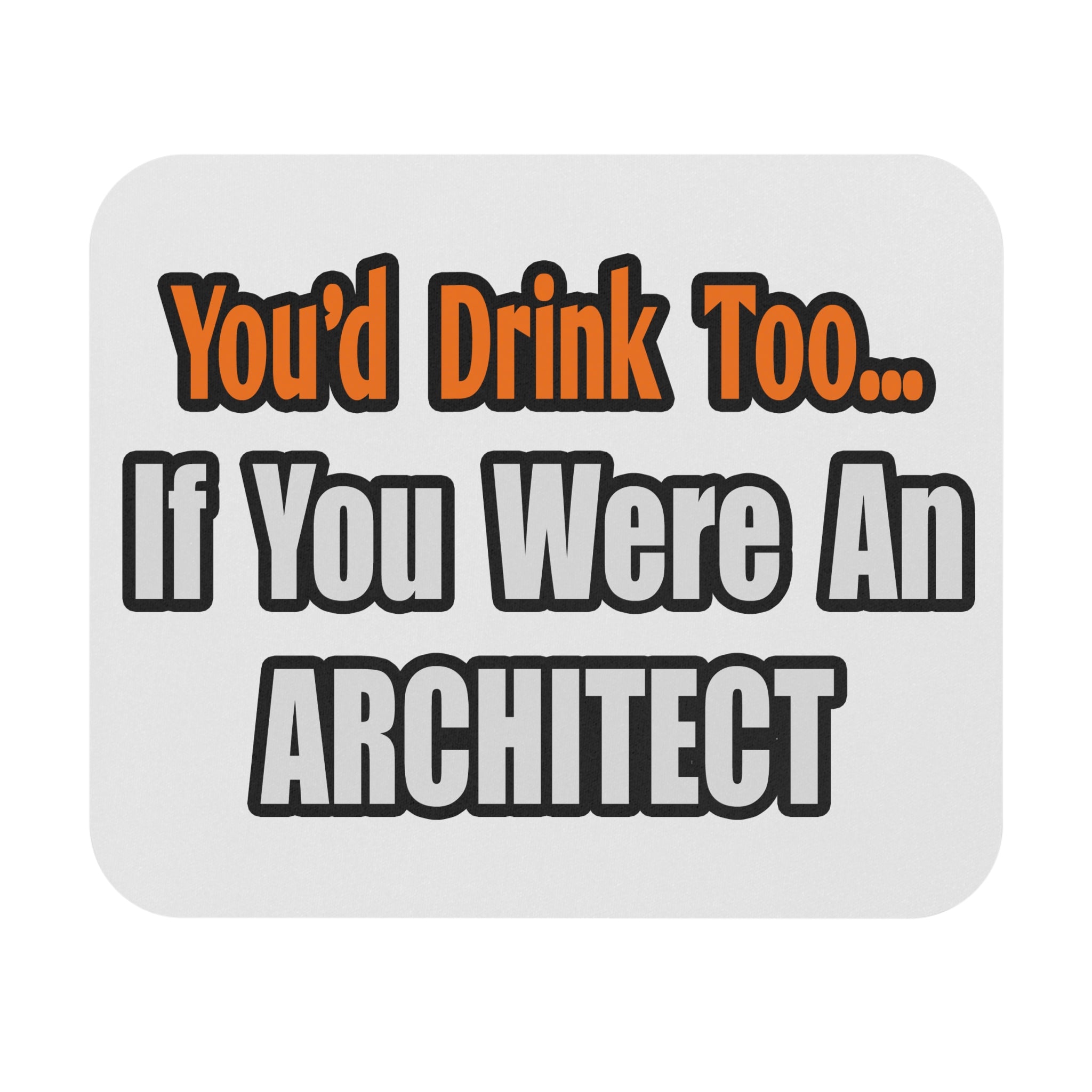 You'd Drink Too...Architect - Mouse Pad (Rectangle)