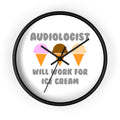 Audiologist ... Will Work For Ice Cream - Wall Clock