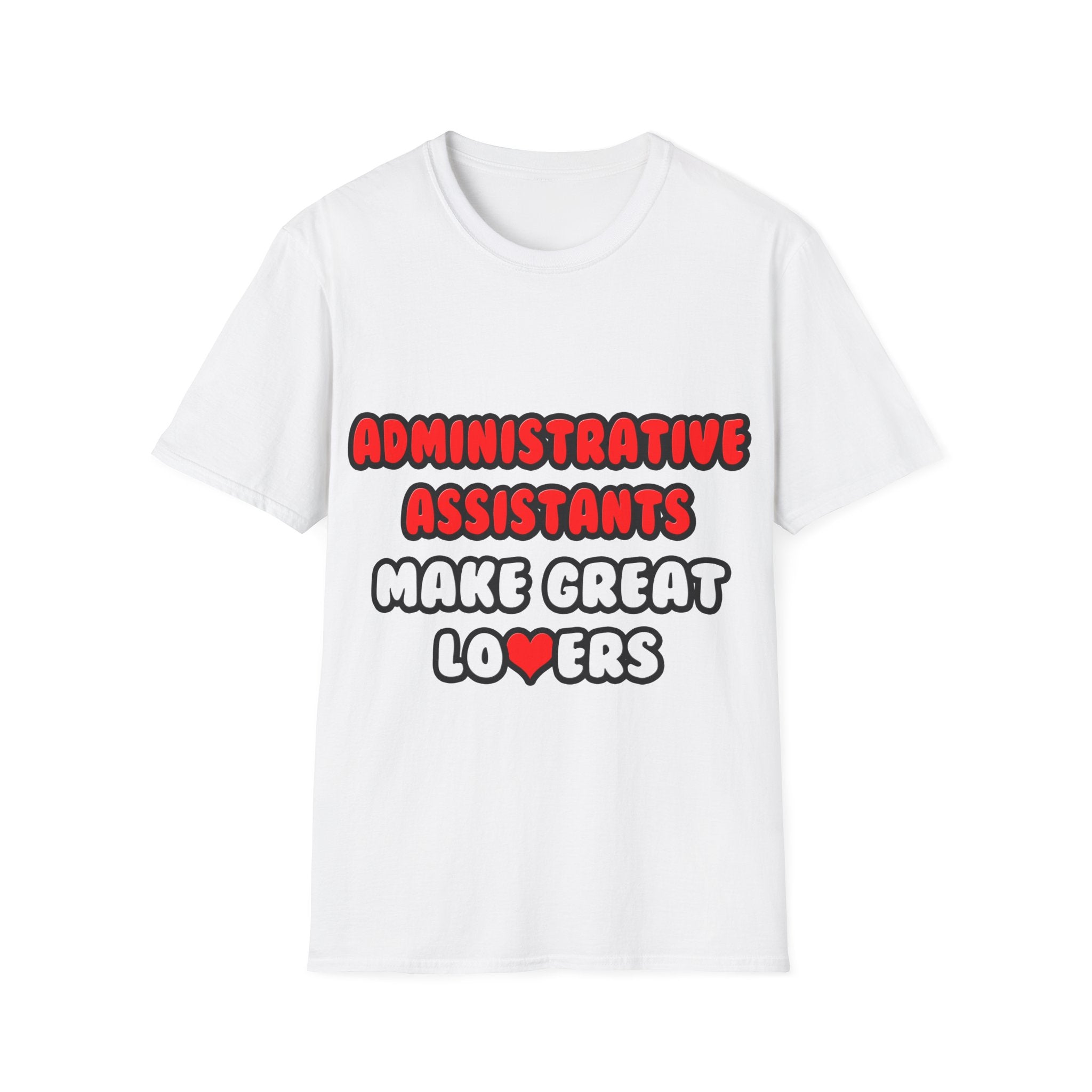 Administrative Assistants Make Great Lovers - Unisex Softstyle T-Shirt