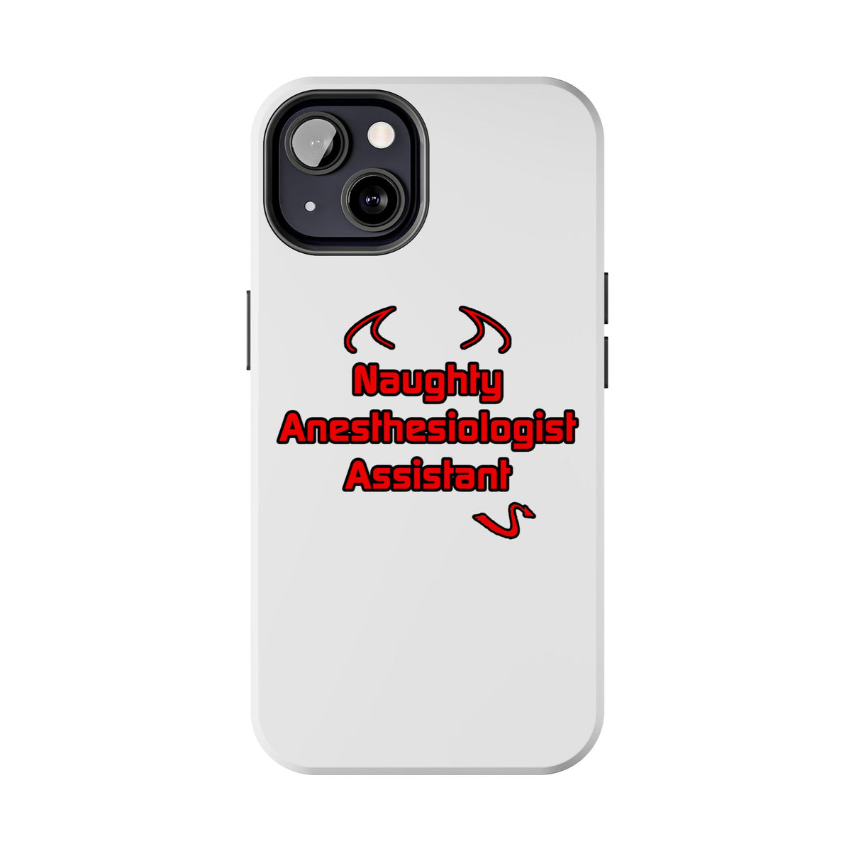 Naughty Anesthesiologist Assistant - Tough Phone Cases