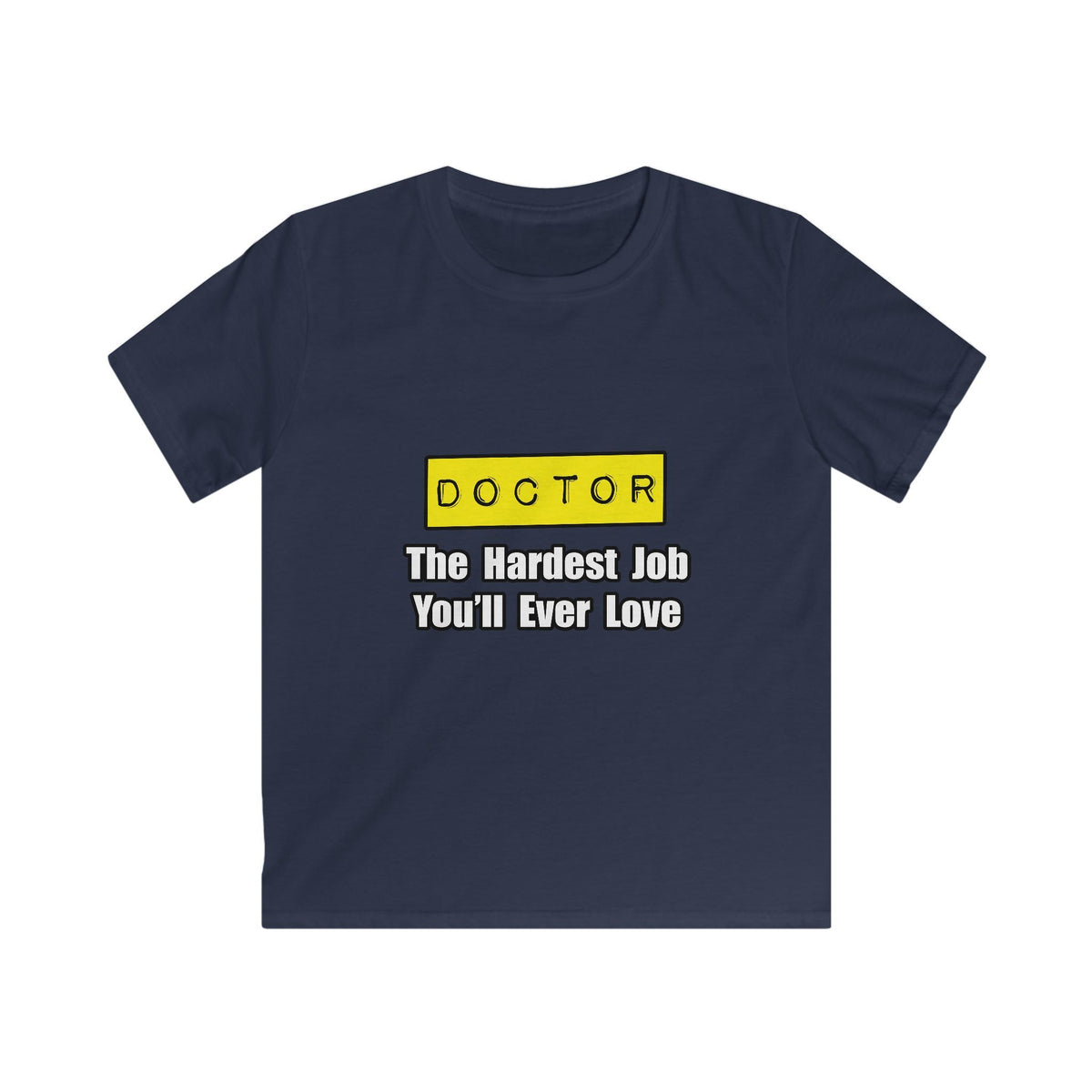 Doctor...Hardest Job You'll Ever Love - Kids Softstyle Tee