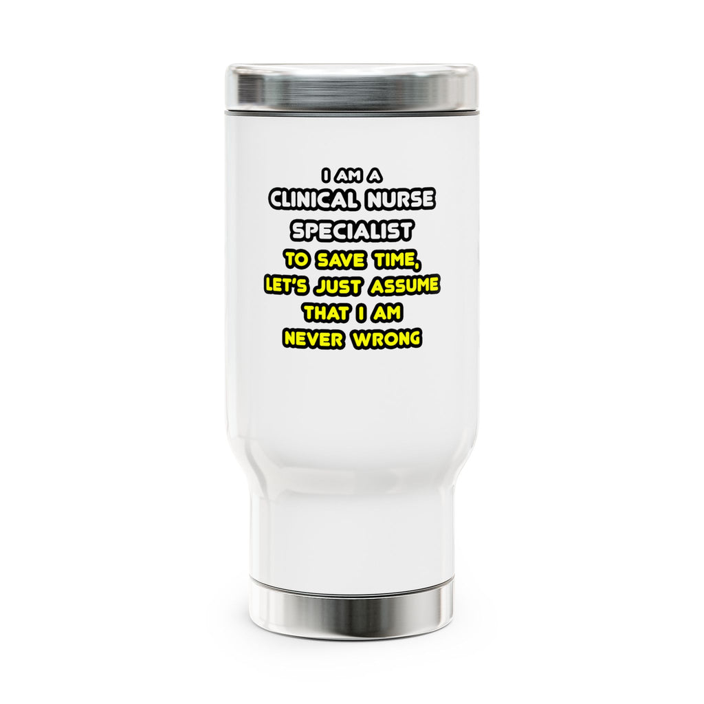 Funny Clinical Nurse Specialist T Shirts and Gifts - Stainless Steel Travel Mug with Handle, 14oz