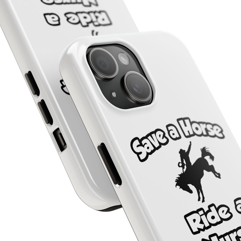 Save a Horse .. Ride a Nurse - Tough Phone Cases