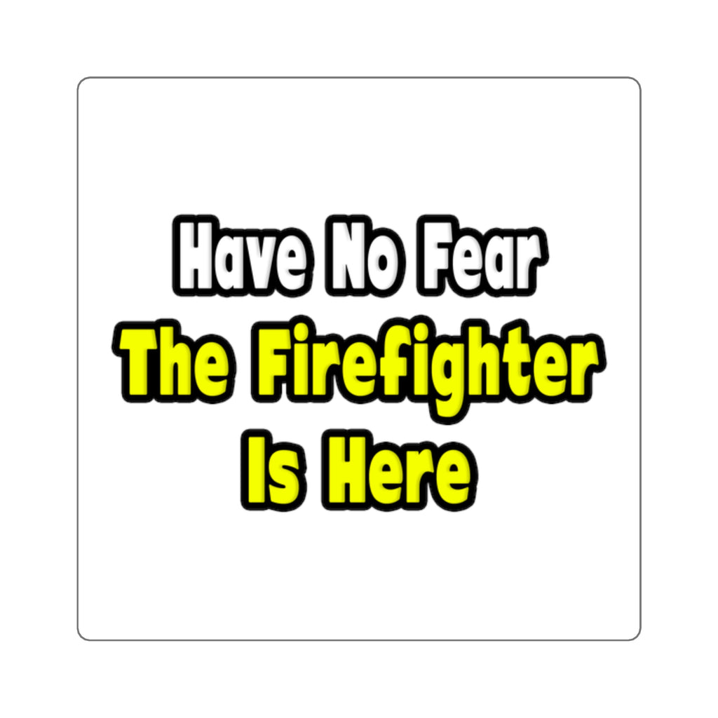 No Fear, The Firefighter Is Here - Square Stickers