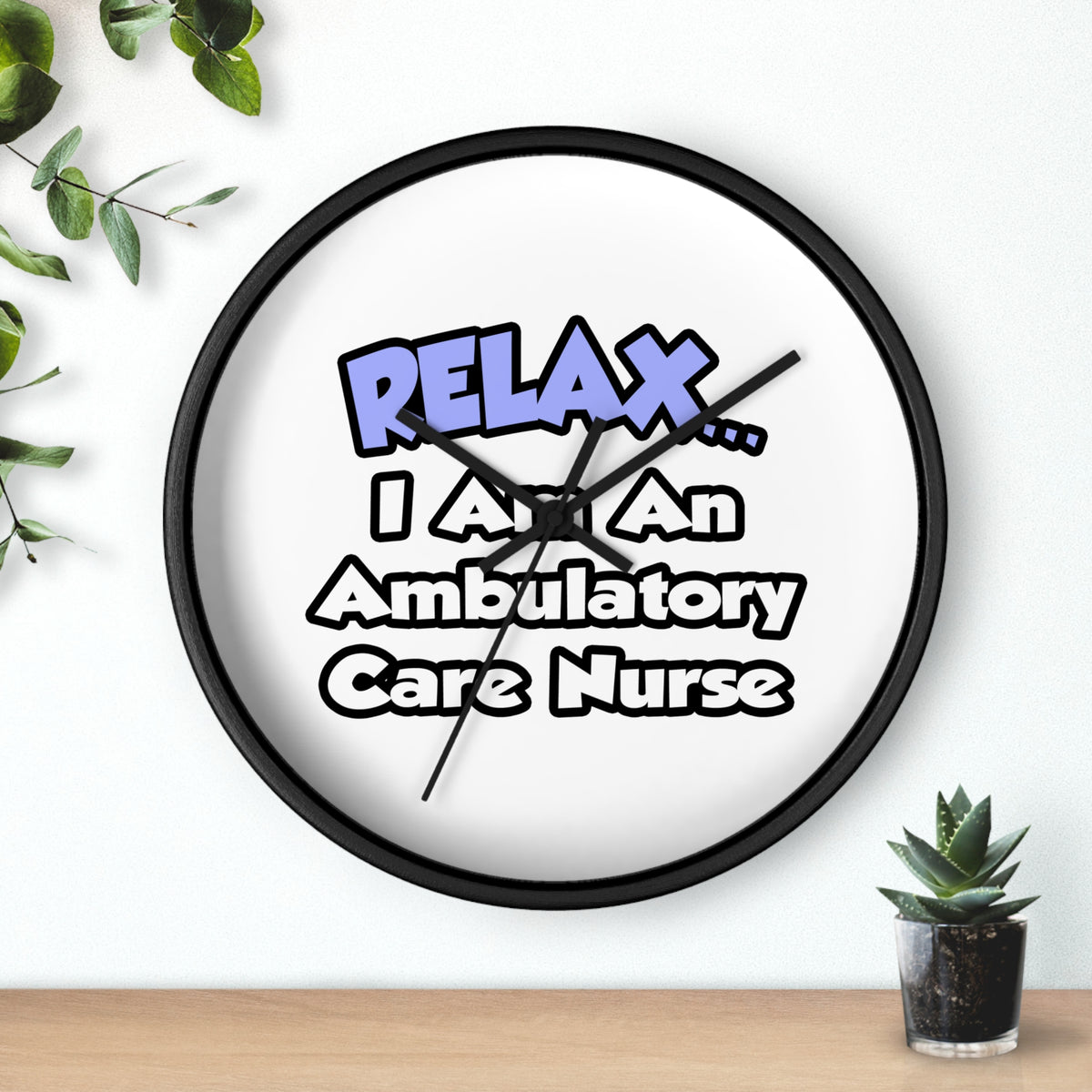 Relax...I Am An Ambulatory Care Nurse - Wall Clock