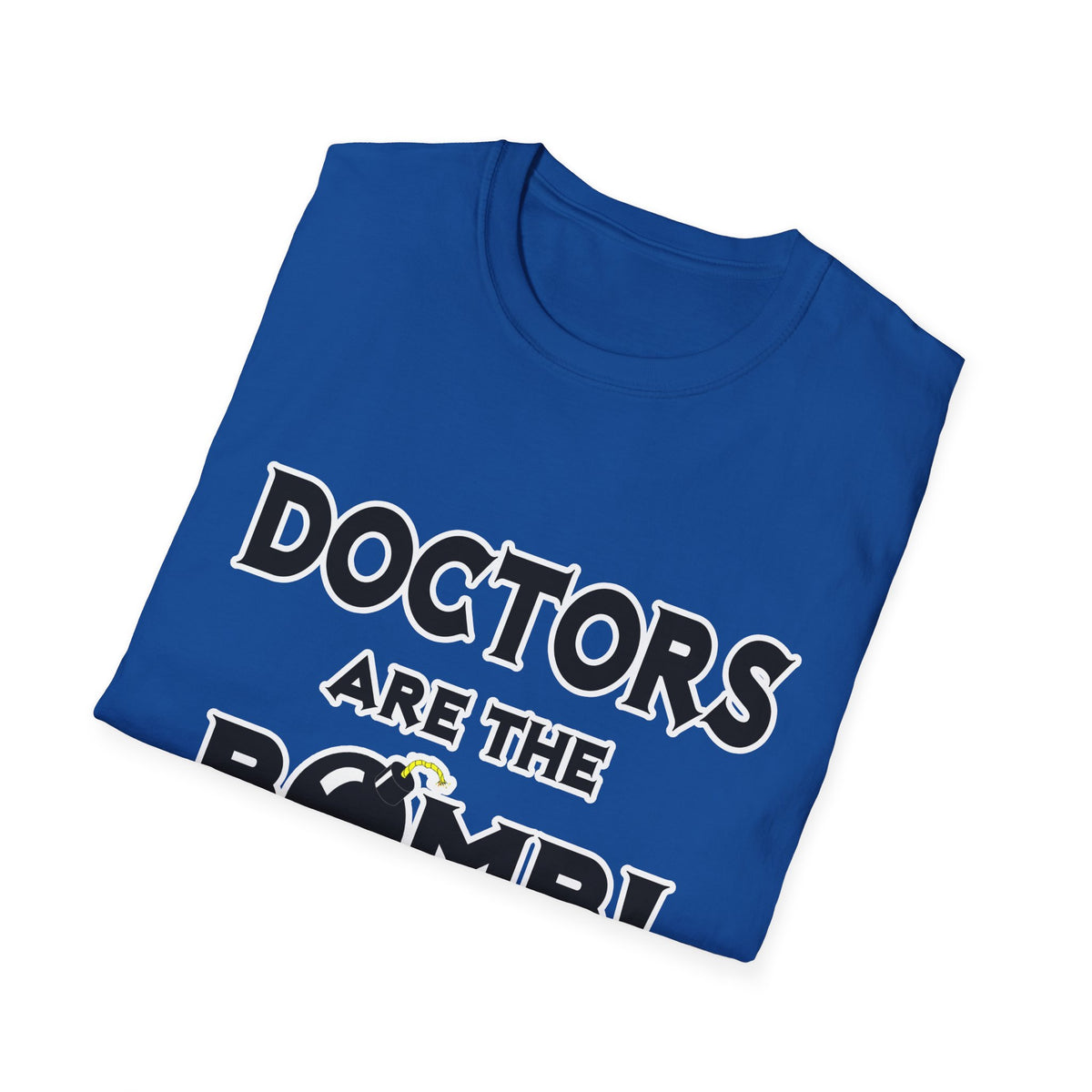 Doctors Are The Bomb! (2) - Unisex Softstyle T-Shirt