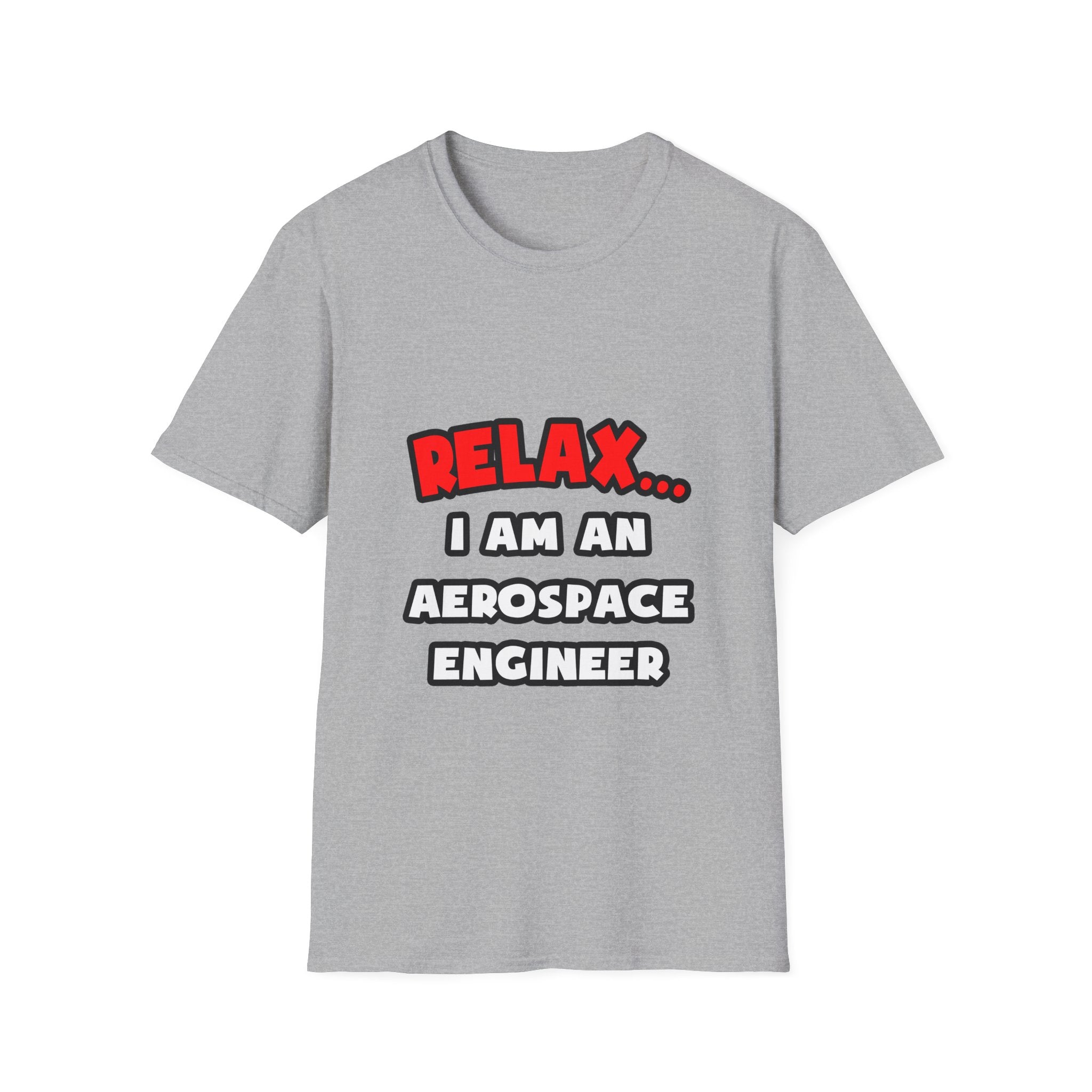Relax ... I Am An Aerospace Engineer - Unisex Softstyle T-Shirt