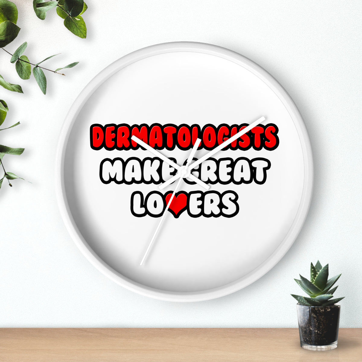 Dermatologists Make Great Lovers - Wall Clock