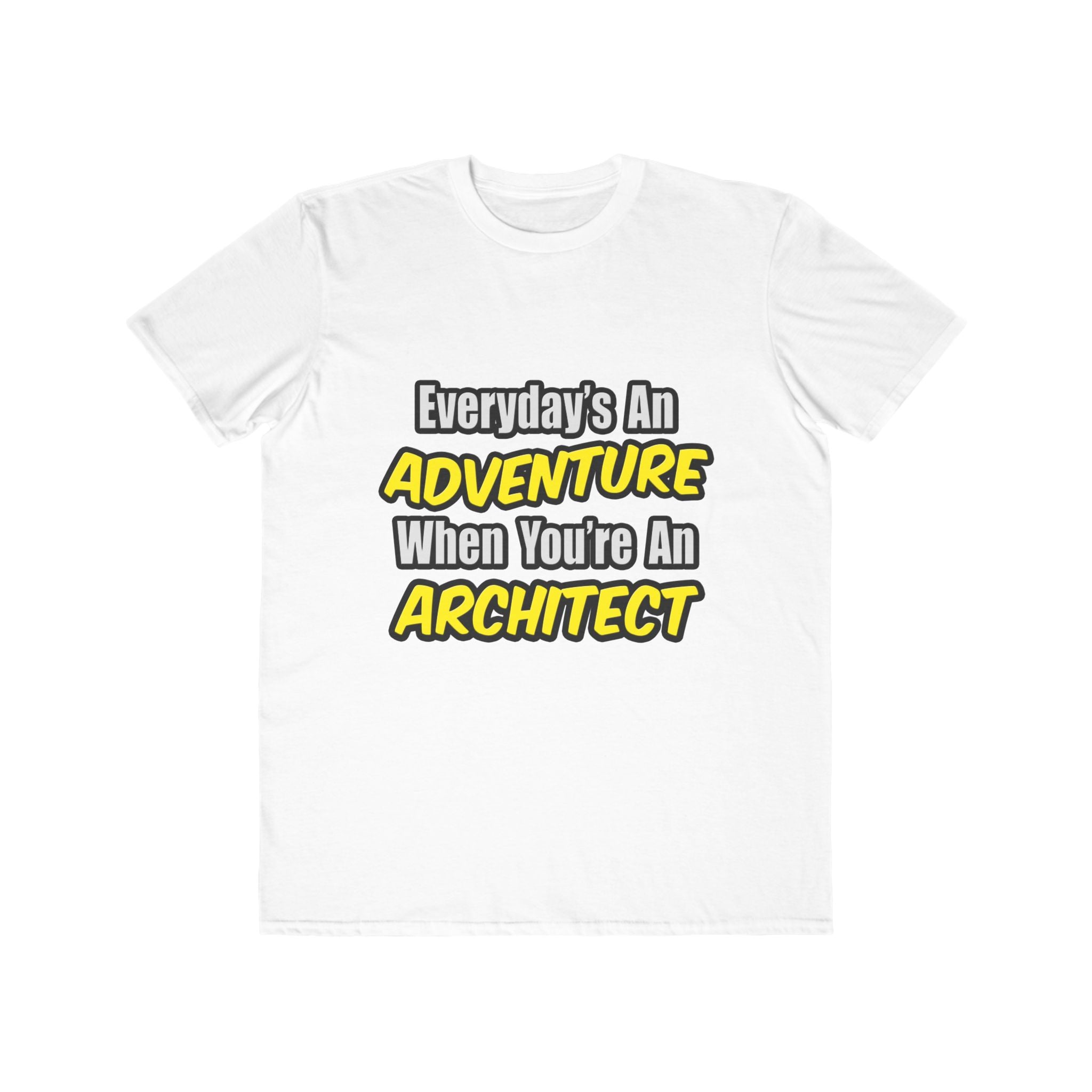 Everyday's An Adventure...Architect - Men's Lightweight Fashion Tee