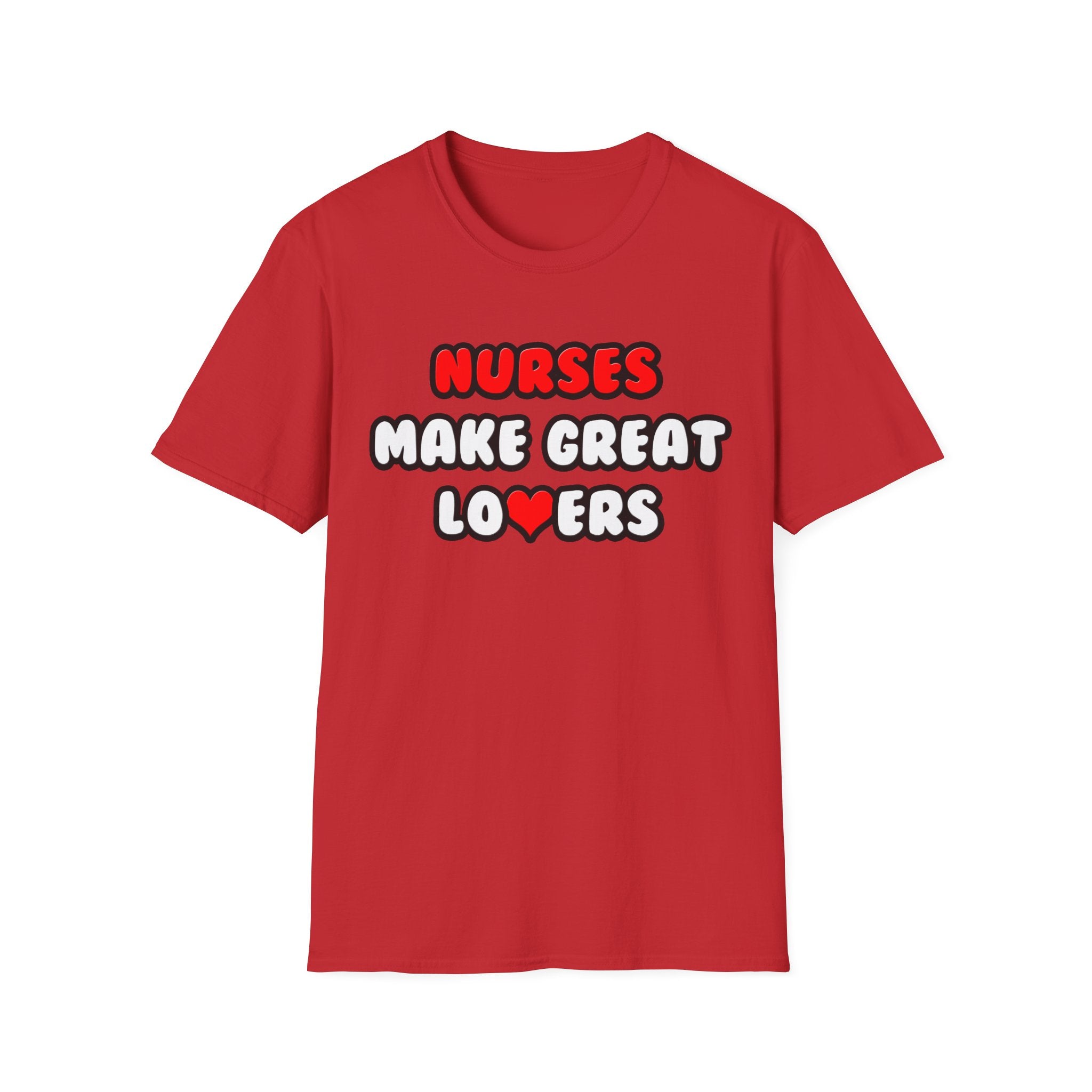 Nurses Make Great Lovers - Unisex Softstyle T-Shirt