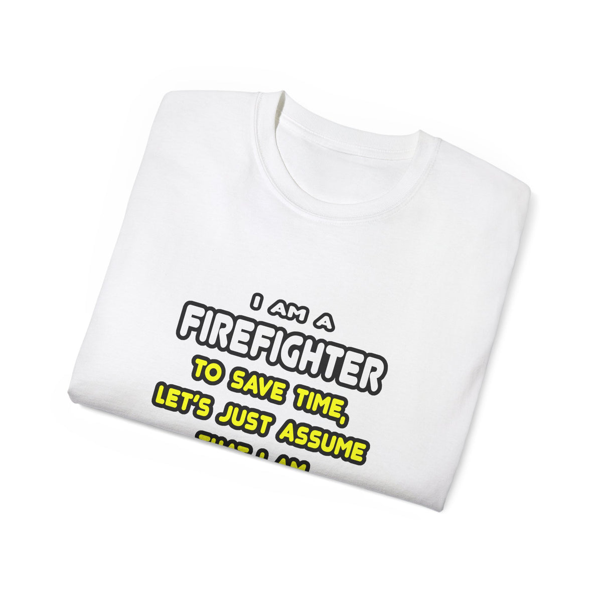 Funny Firefighter T Shirts and Gifts - Unisex Ultra Cotton Tee