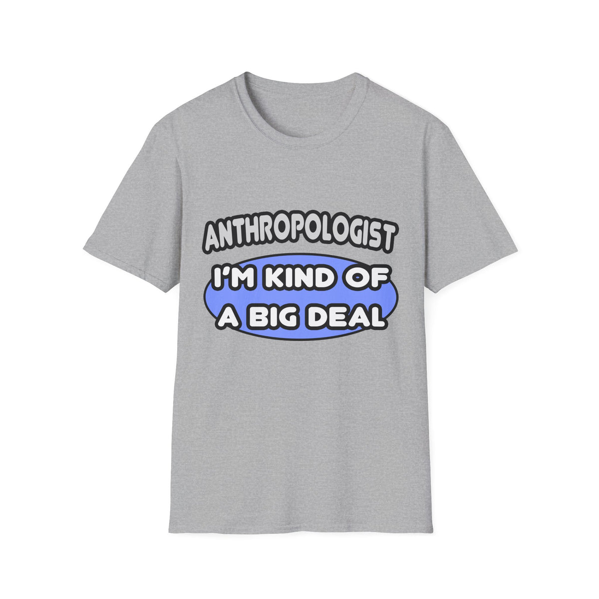 Anthropologist...Kind of a Big Deal - Unisex Softstyle T-Shirt