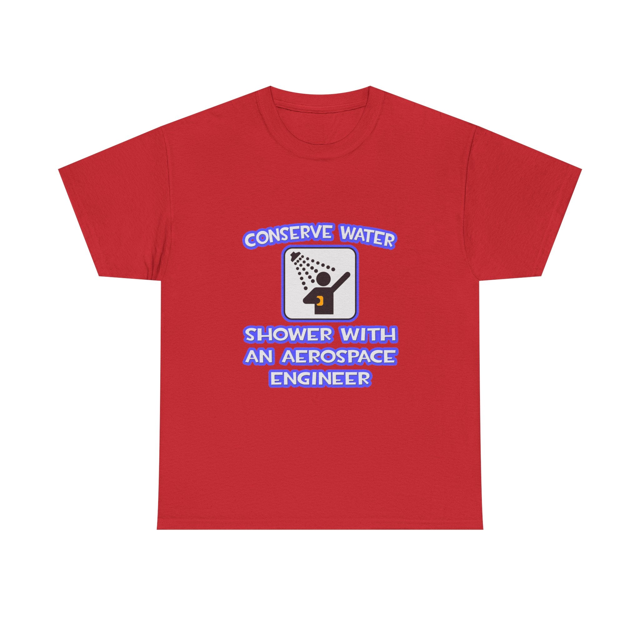 Conserve Water .. Shower With Aerospace Engineer - Unisex Heavy Cotton Tee