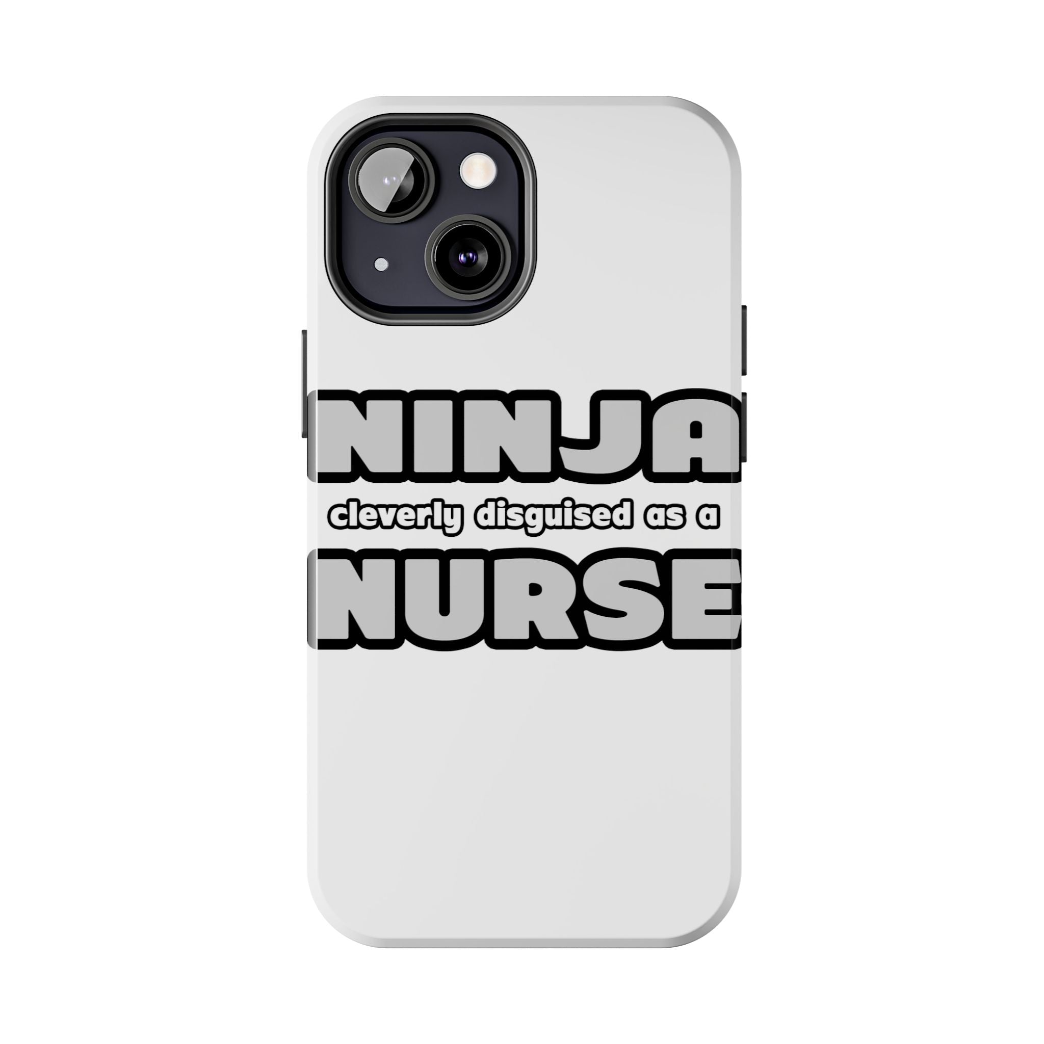 Ninja Cleverly Disguised As A Nurse - Tough Phone Cases