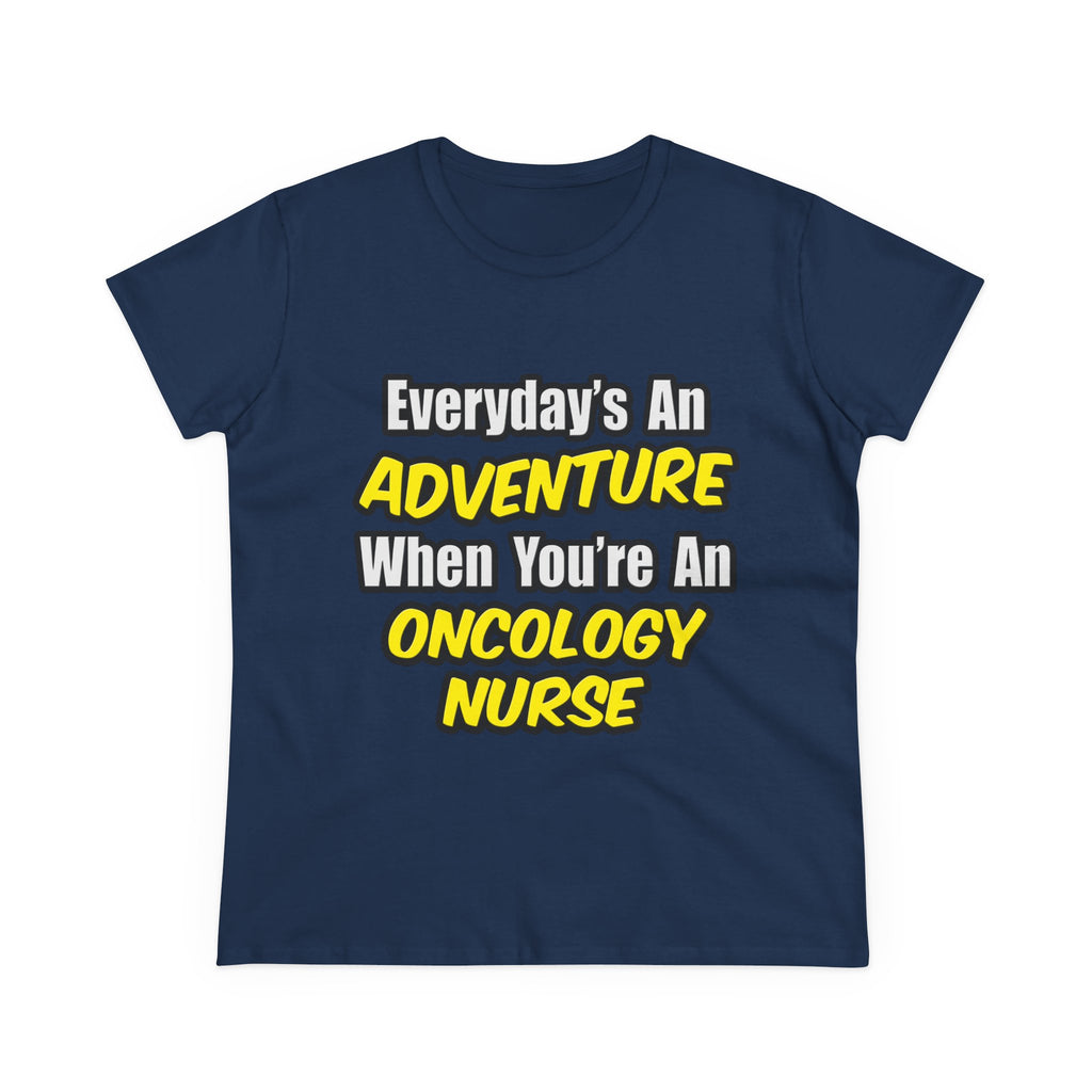 Everyday's An Adventure...Oncology Nurse - Women's Midweight Cotton Tee