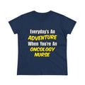 Everyday's An Adventure...Oncology Nurse - Women's Midweight Cotton Tee