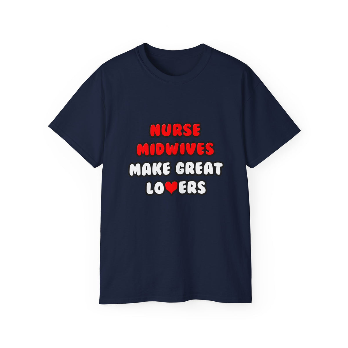 Nurse Midwives Make Great Lovers - Unisex Ultra Cotton Tee