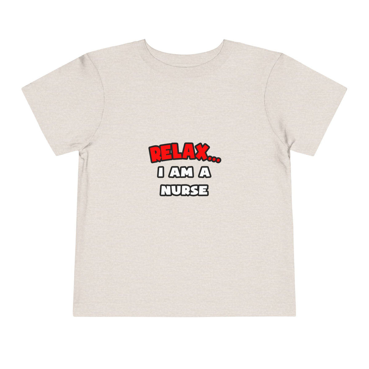 Relax ... I Am A Nurse - Toddler Short Sleeve Tee