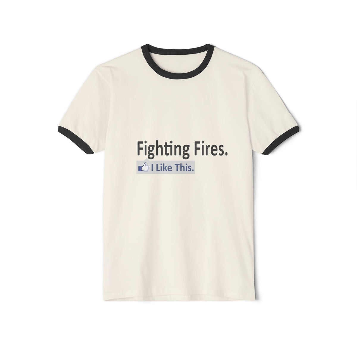Fighting Fires...I Like This - Unisex Cotton Ringer T-Shirt