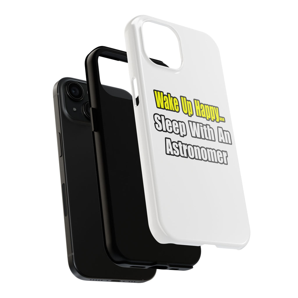 Wake Up Happy...Sleep With an Astronomer - Tough Phone Cases
