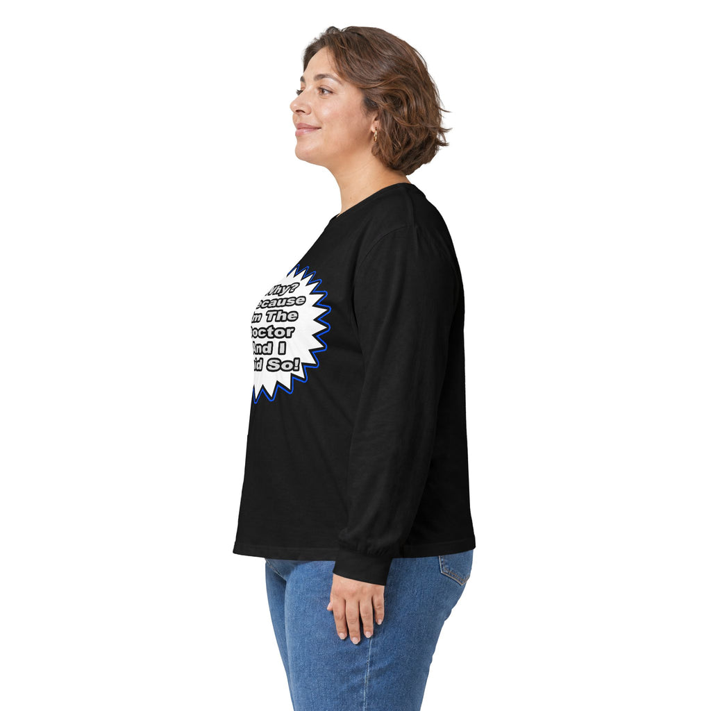 Doctor...Because I Said So - Unisex Ultra Cotton Long Sleeve Tee